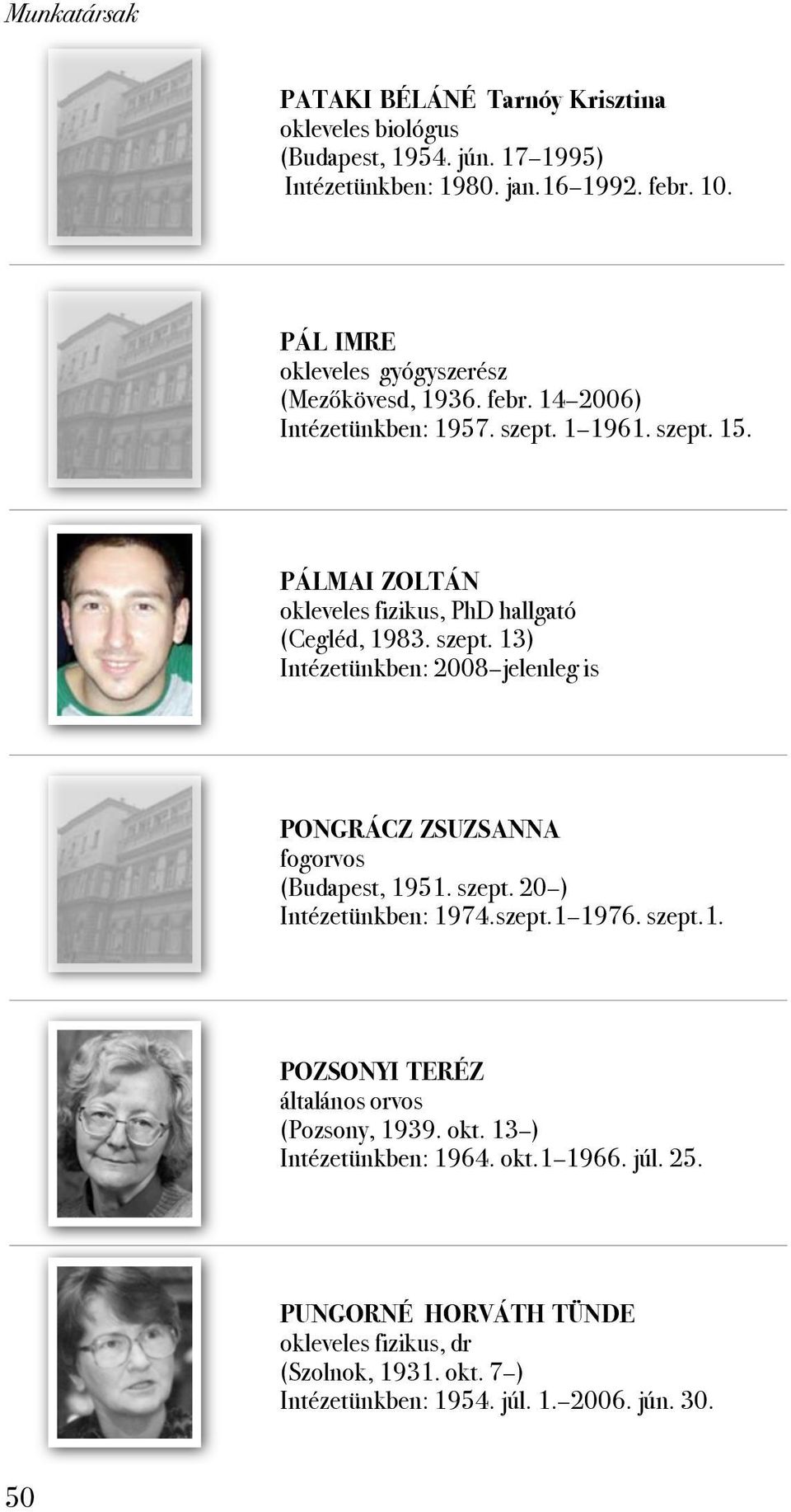 1 1961. szept. 15. PÁLMAI ZOLTÁN hallgató (Cegléd, 1983. szept. 13) Intézetünkben: 2008 jelenleg is PONGRÁCZ ZSUZSANNA fogorvos (Budapest, 1951. szept. 20 ) Intézetünkben: 1974.