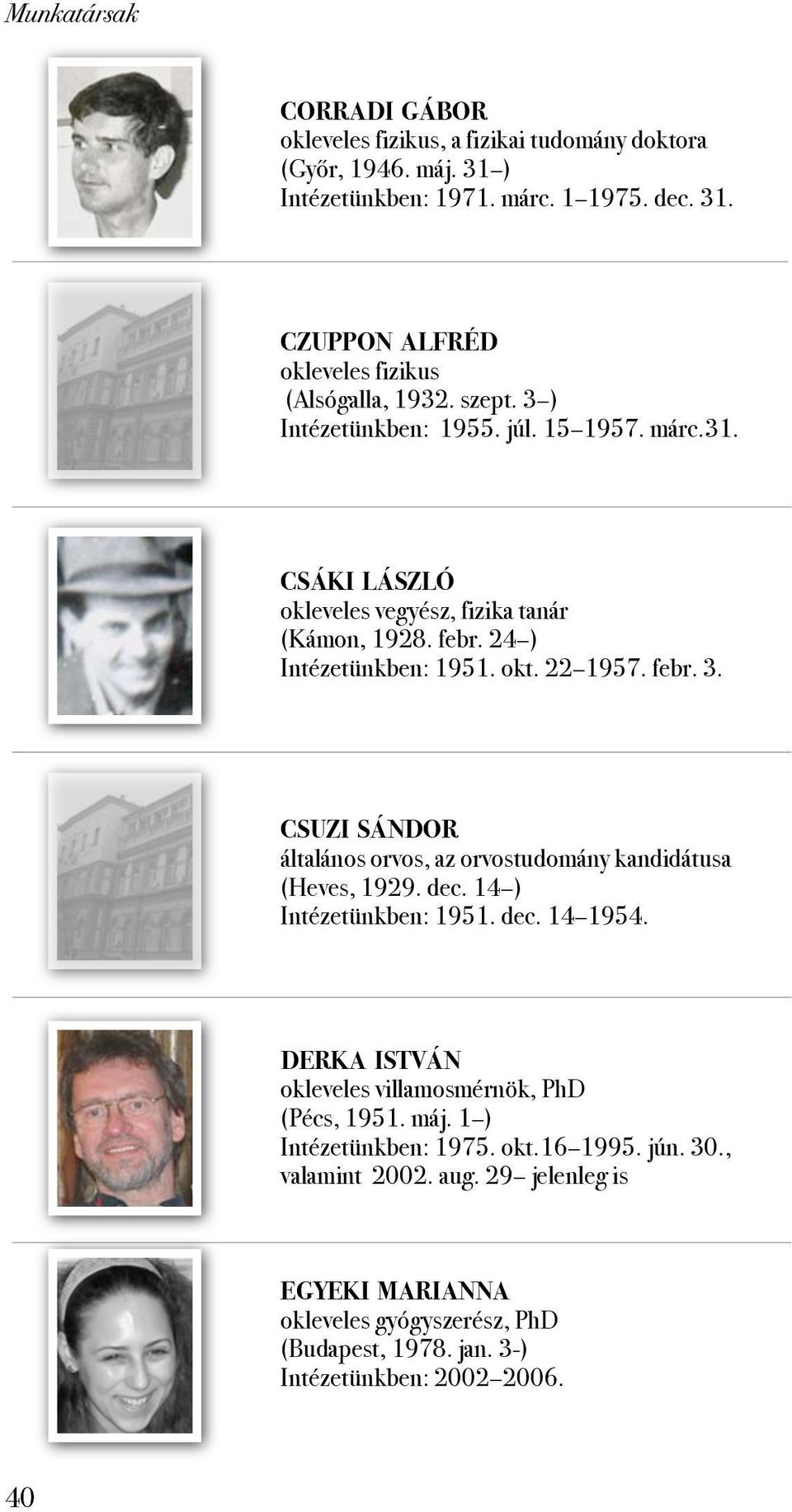 dec. 14 ) Intézetünkben: 1951. dec. 14 1954. DERKA ISTVÁN okleveles villamosmérnök, PhD (Pécs, 1951. máj. 1 ) Intézetünkben: 1975. okt.16 1995. jún. 30., valamint 2002. aug.