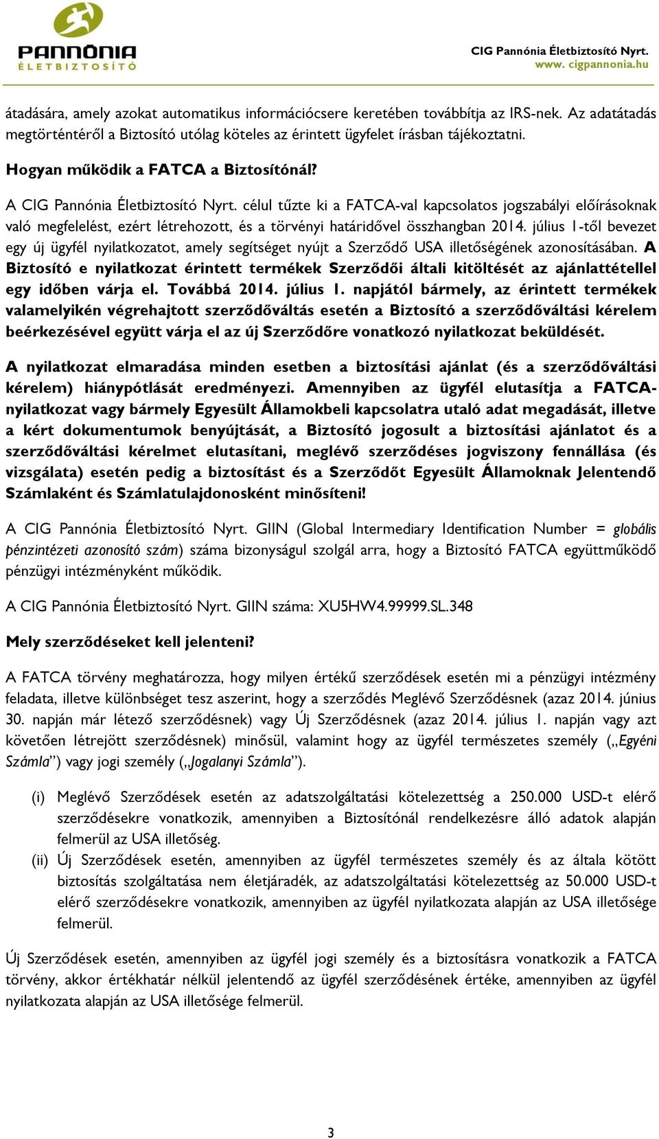 célul tűzte ki a FATCA-val kapcsolatos jogszabályi előírásoknak való megfelelést, ezért létrehozott, és a törvényi határidővel összhangban 2014.