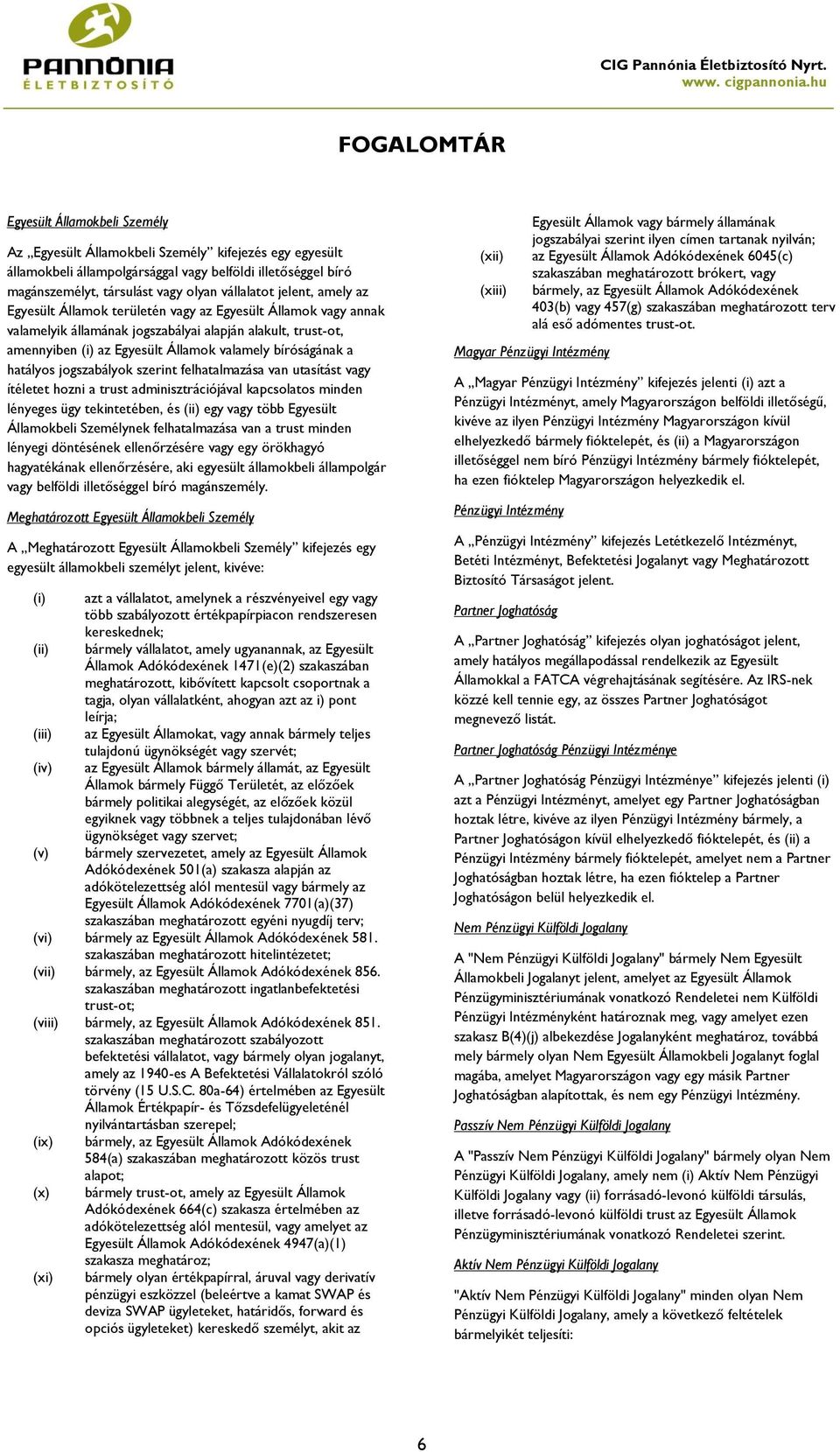 bíróságának a hatályos jogszabályok szerint felhatalmazása van utasítást vagy ítéletet hozni a trust adminisztrációjával kapcsolatos minden lényeges ügy tekintetében, és (ii) egy vagy több Egyesült