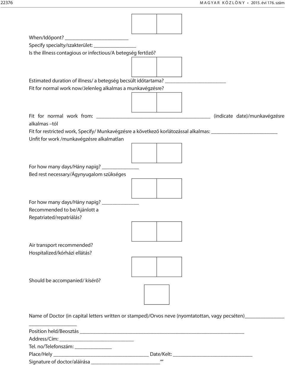 Fit for normal work from: (indicate date)/munkavégzésre alkalmas tól Fit for restricted work, Specify/ Munkavégzésre a következő korlátozással alkalmas: Unfit for work /munkavégzésre alkalmatlan For