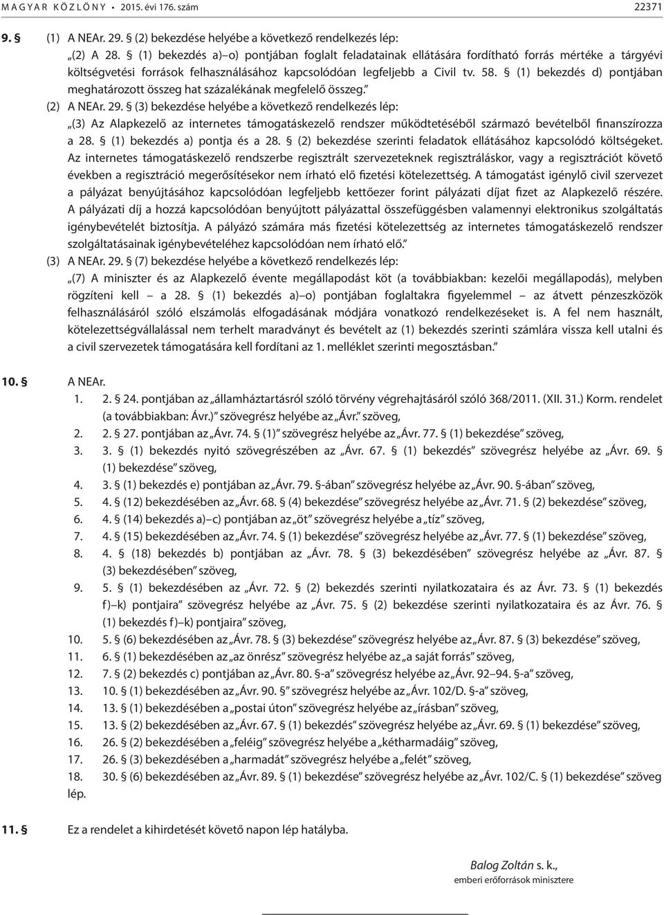 (1) bekezdés d) pontjában meghatározott összeg hat százalékának megfelelő összeg. (2) A NEAr. 29.