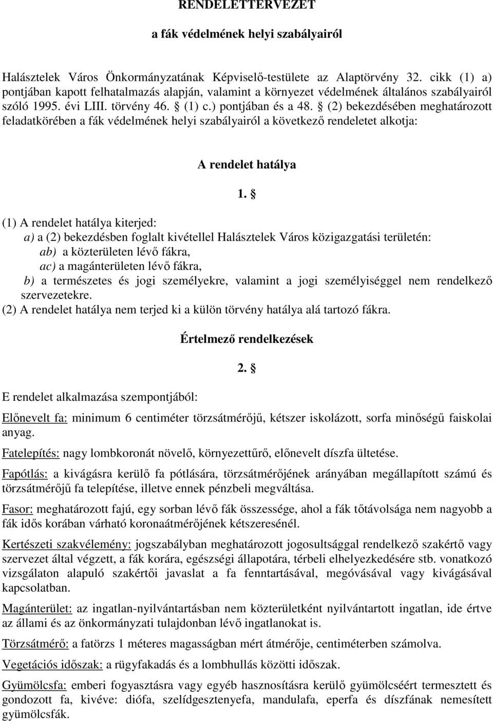 (2) bekezdésében meghatározott feladatkörében a fák védelmének helyi szabályairól a következő rendeletet alkotja: A rendelet hatálya 1.