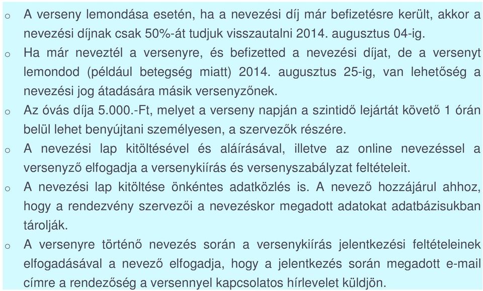 Az óvás díja 5.000.-Ft, melyet a verseny napján a szintidő lejártát követő 1 órán belül lehet benyújtani személyesen, a szervezők részére.