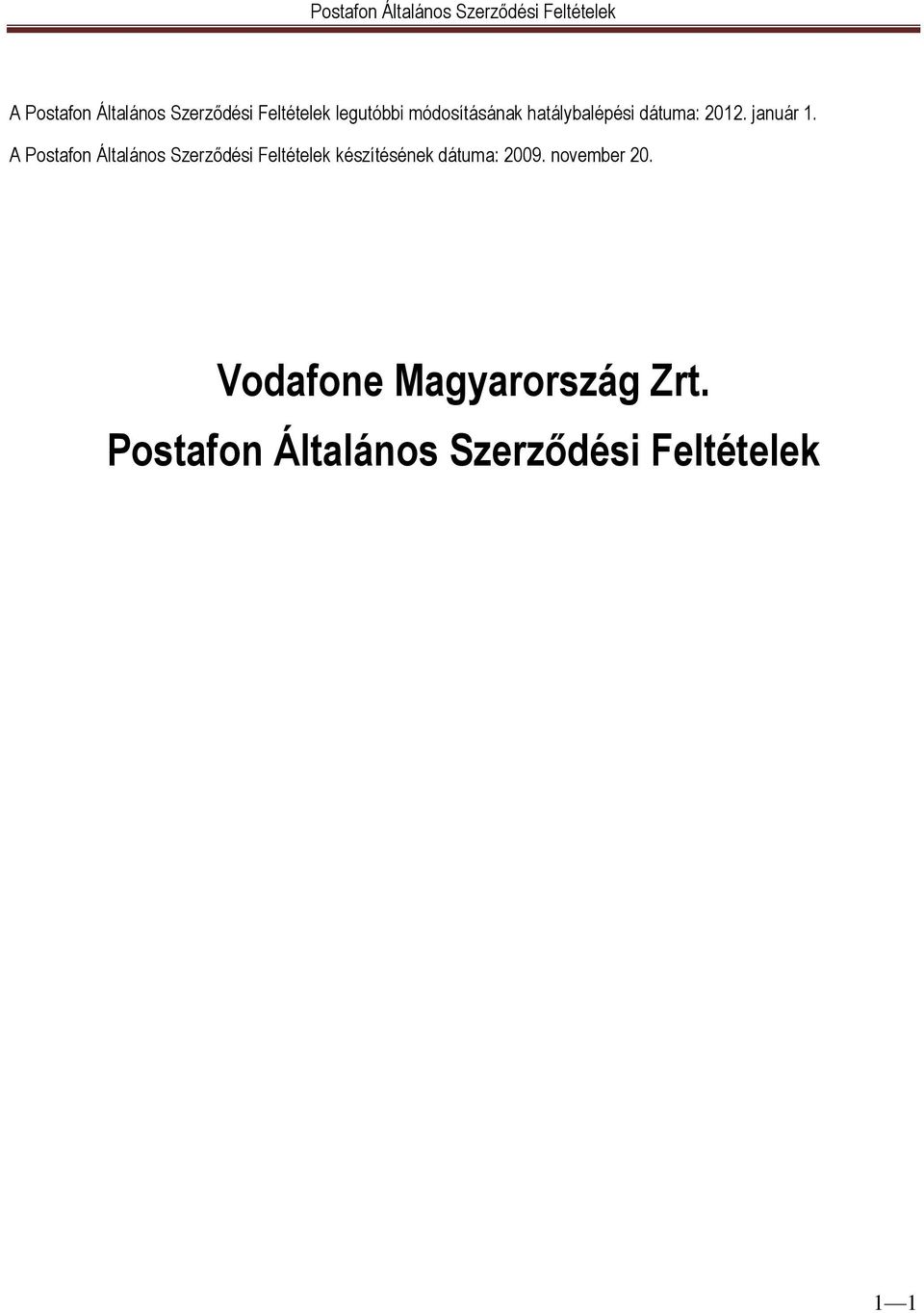A Postafon Általános Szerződési Feltételek készítésének dátuma: 2009.