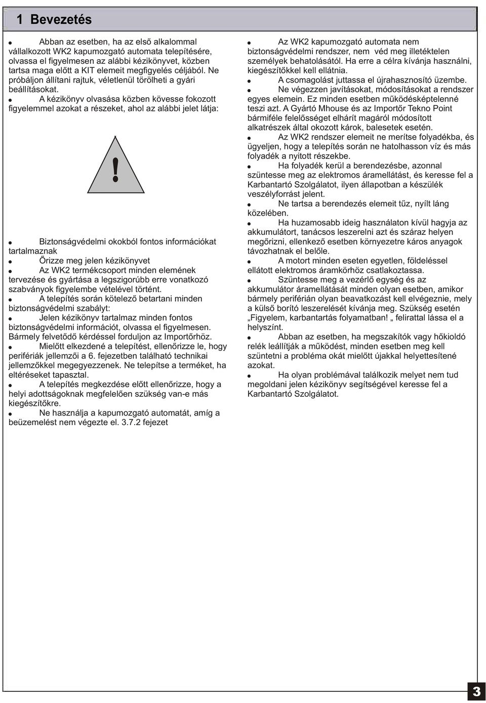 Biztonságvédelmi okokból fontos információkat tartalmaznak Õrizze meg jelen kézikönyvet Az WK2 termékcsoport minden elemének tervezése és gyártása a legszigorúbb erre vonatkozó szabványok figyelembe