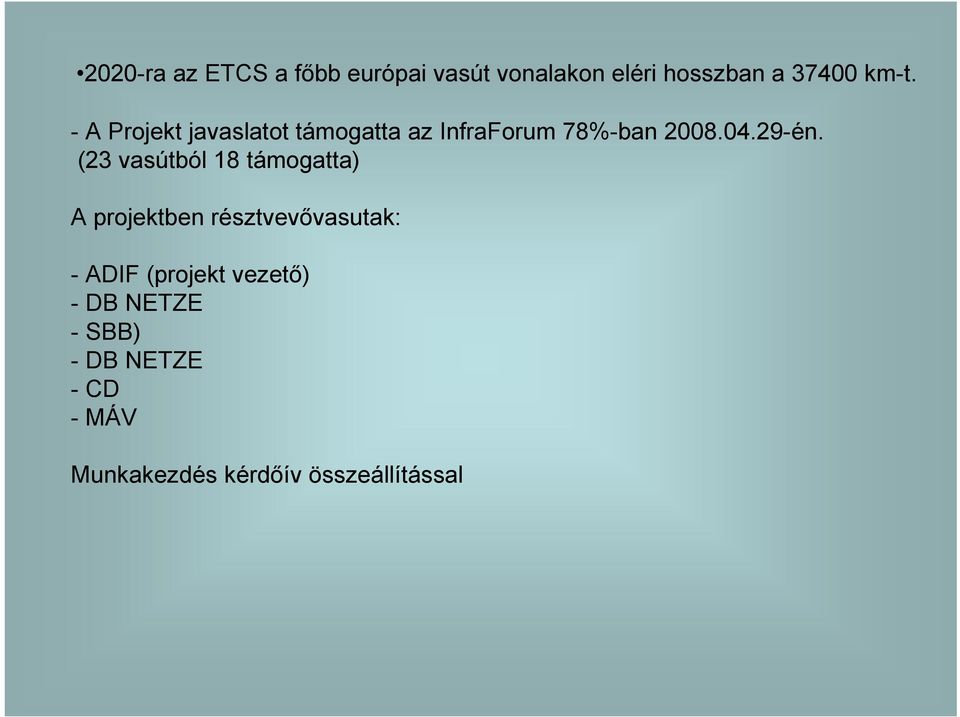 (23 vasútból 18 támogatta) A projektben résztvevıvasutak: - ADIF (projekt