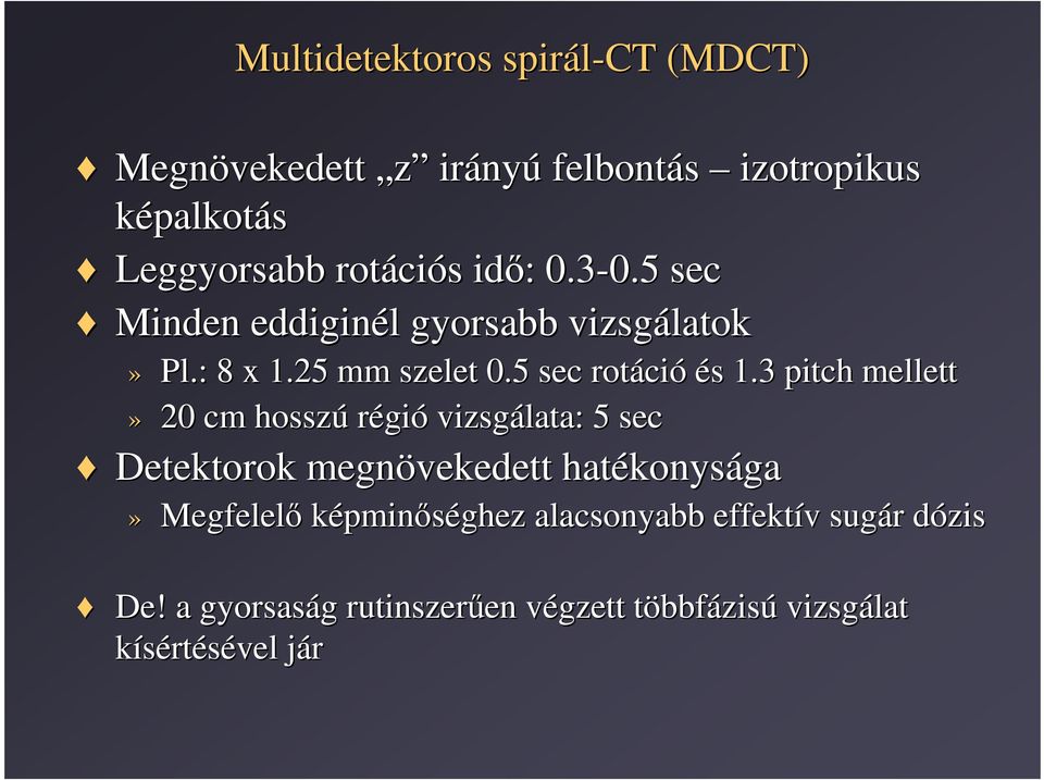 3 pitch mellett» 20 cm hosszú régió vizsgálata: 5 sec Detektorok megnövekedett hatékonys konysága» Megfelelı