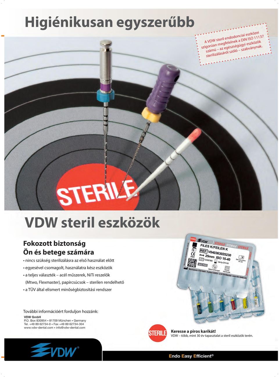 VDW steril eszközök Fokozott biztonság Ön és betege számára nincs szükség sterilizálásra az első használat előtt egyesével csomagolt, használatra kész eszközök