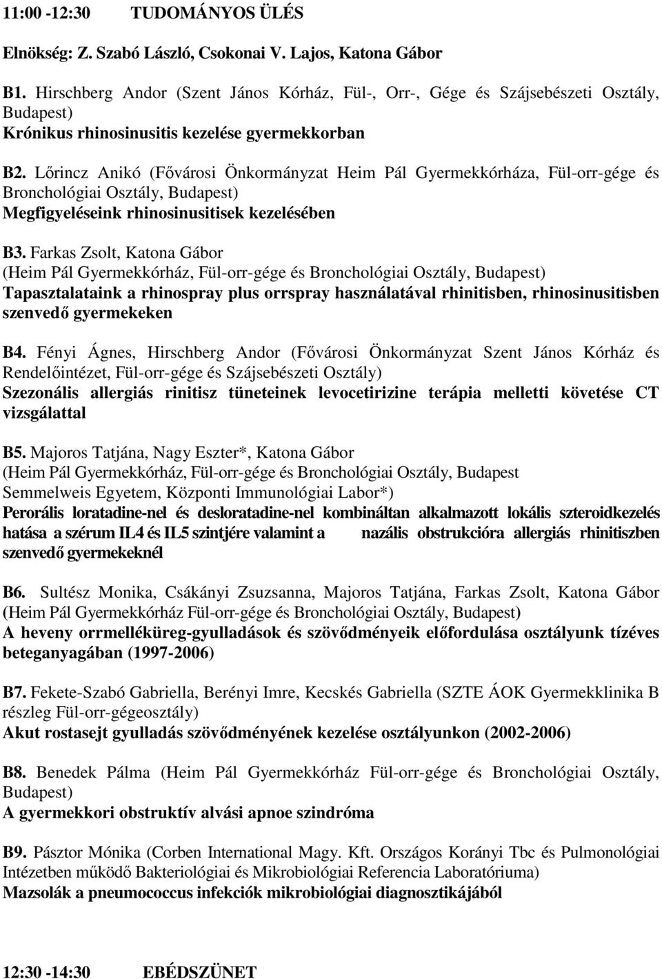 Lőrincz Anikó (Fővárosi Önkormányzat Heim Pál Gyermekkórháza, Fül-orr-gége és Bronchológiai Osztály, Budapest) Megfigyeléseink rhinosinusitisek kezelésében B3.