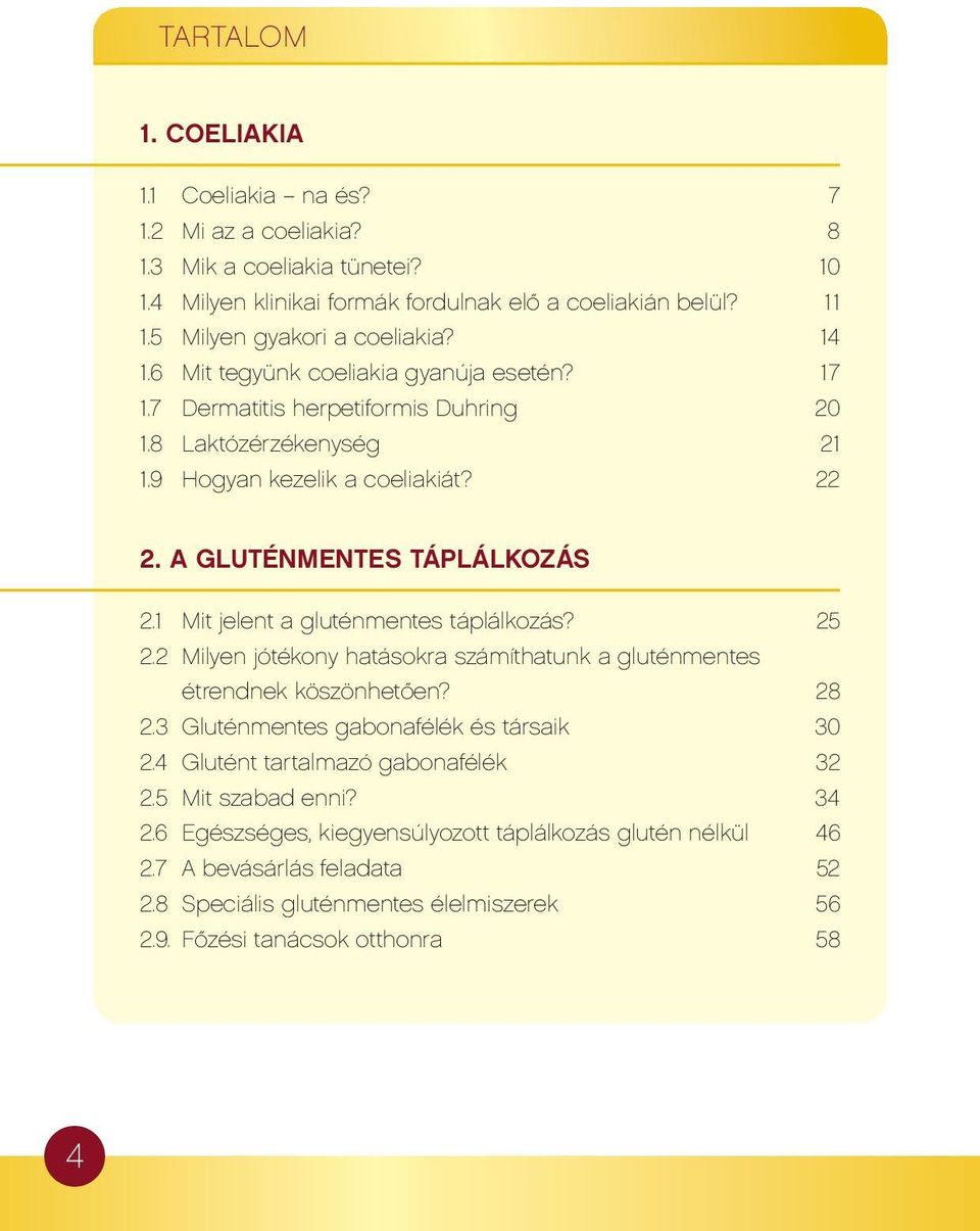 A GLUTÉNMENTES TÁPLÁLKOZÁS 2.1 Mit jelent a gluténmentes táplálkozás? 25 2.2 Milyen jótékony hatásokra számíthatunk a gluténmentes étrendnek köszönhetően? 28 2.