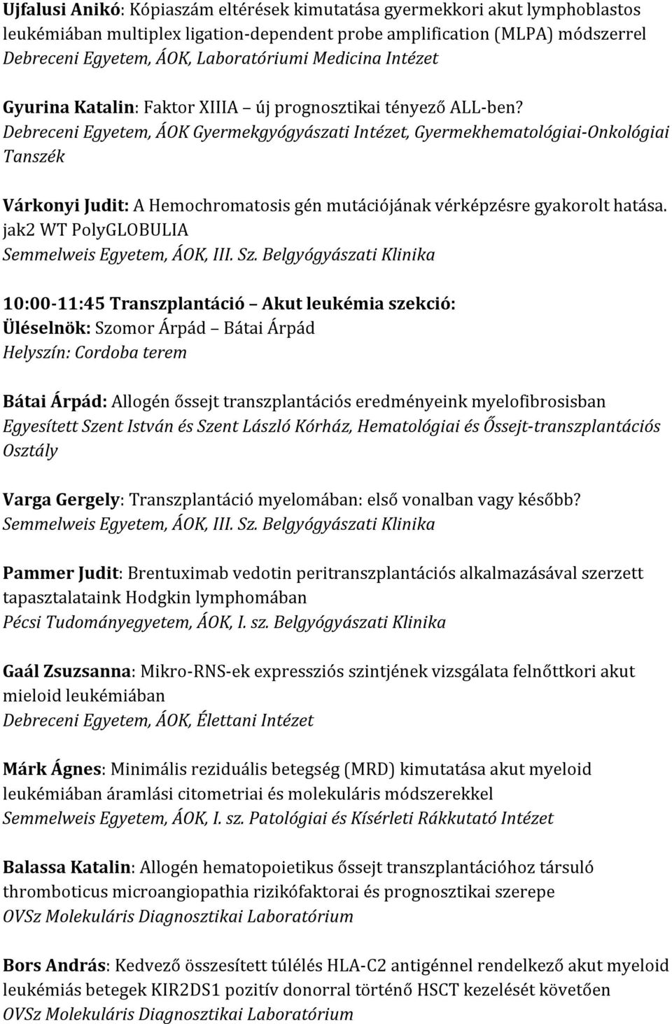 Debreceni Egyetem, ÁOK Gyermekgyógyászati Intézet, Gyermekhematológiai-Onkológiai Tanszék Várkonyi Judit: A Hemochromatosis gén mutációjának vérképzésre gyakorolt hatása.