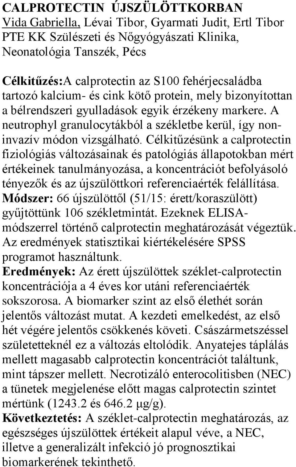 A neutrophyl granulocytákból a székletbe kerül, így noninvazív módon vizsgálható.