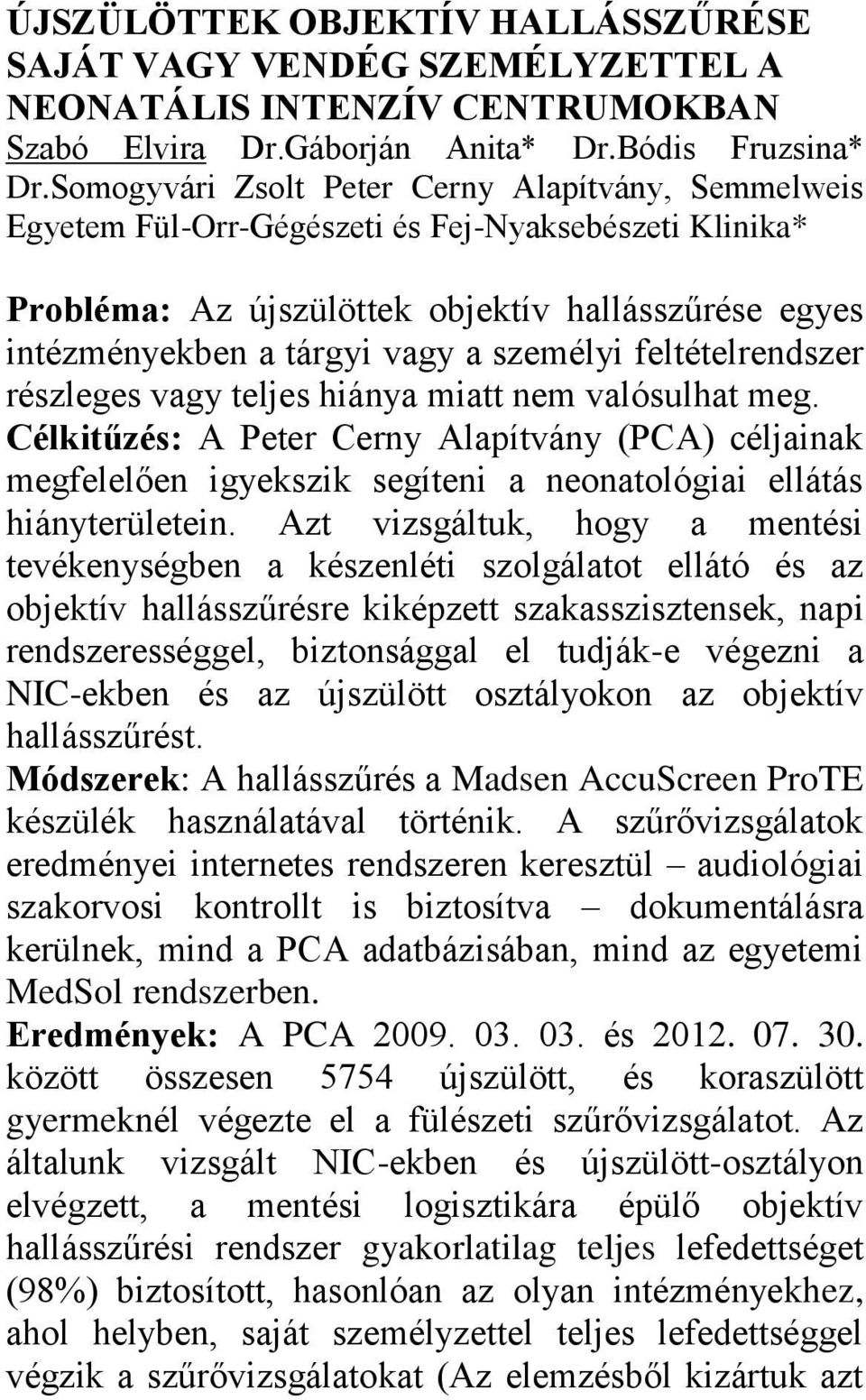 személyi feltételrendszer részleges vagy teljes hiánya miatt nem valósulhat meg.