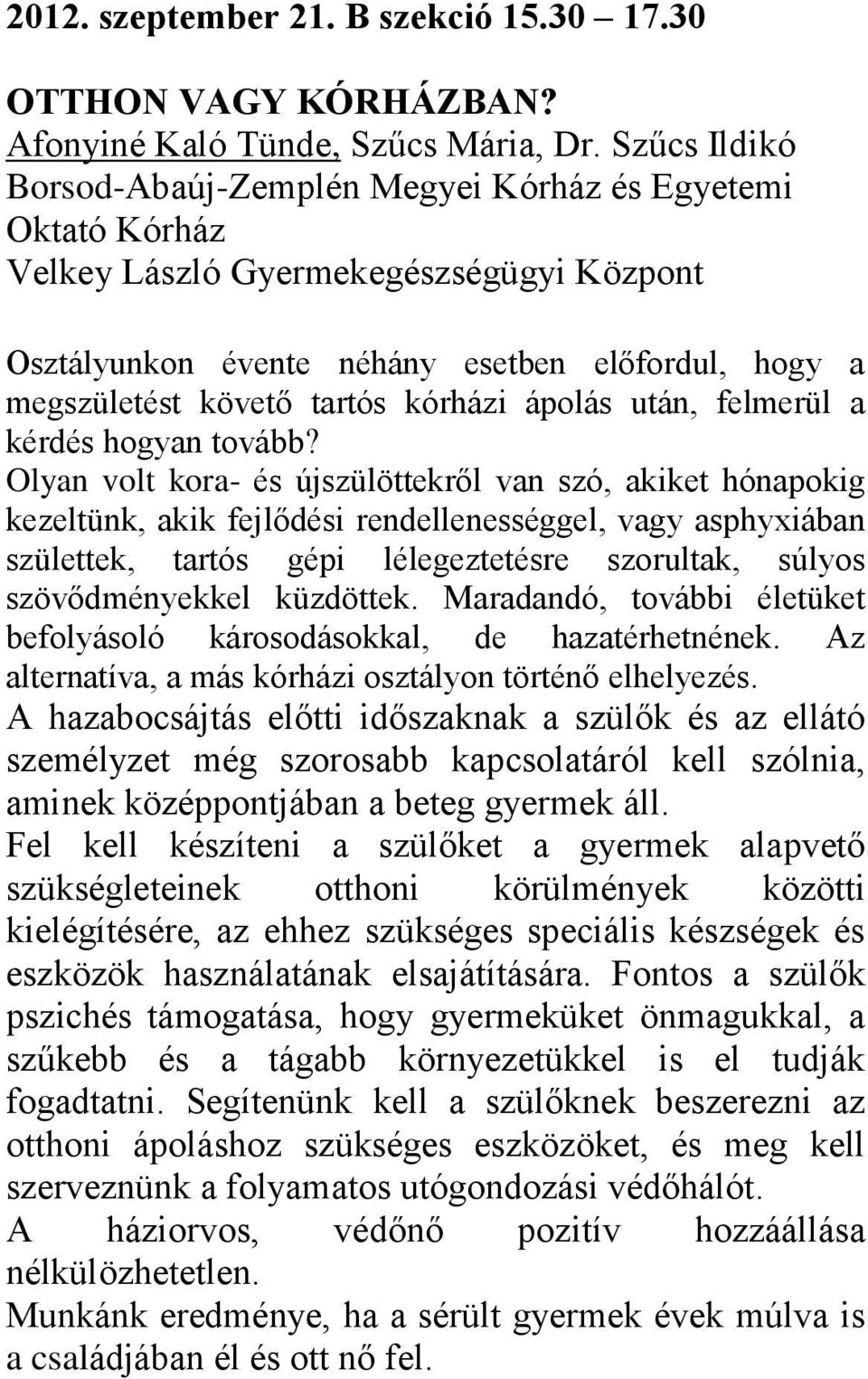 kórházi ápolás után, felmerül a kérdés hogyan tovább?