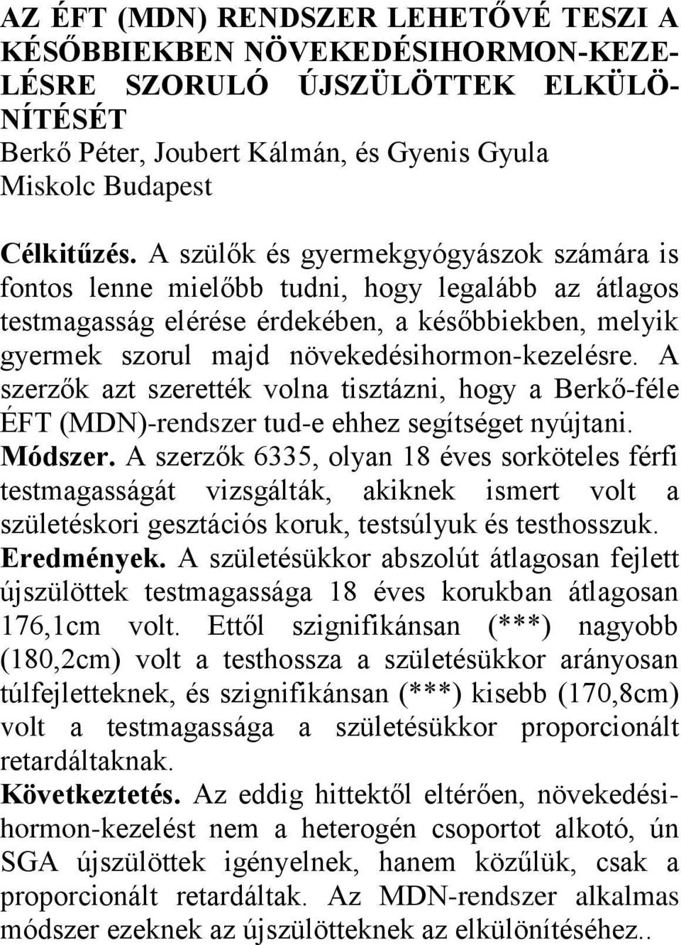 A szerzők azt szerették volna tisztázni, hogy a Berkő-féle ÉFT (MDN)-rendszer tud-e ehhez segítséget nyújtani. Módszer.