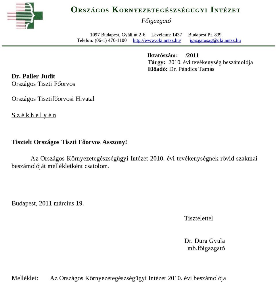 Pándics Tamás Országos Tisztifőorvosi Hivatal S z é k h e l y é n Tisztelt Országos Tiszti Főorvos Asszony! Az Országos Környezetegészségügyi Intézet 200.