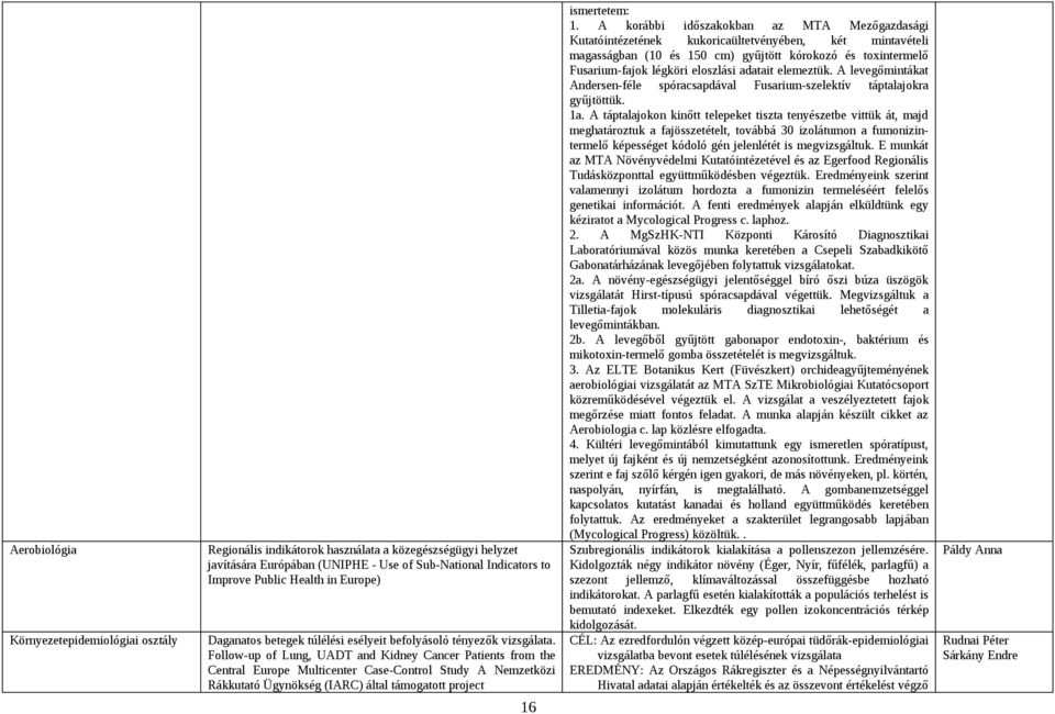 Follow-up of Lung, UADT and Kidney Cancer Patients from the Central Europe Multicenter Case-Control Study A Nemzetközi Rákkutató Ügynökség (IARC) által támogatott project 6 ismertetem:.