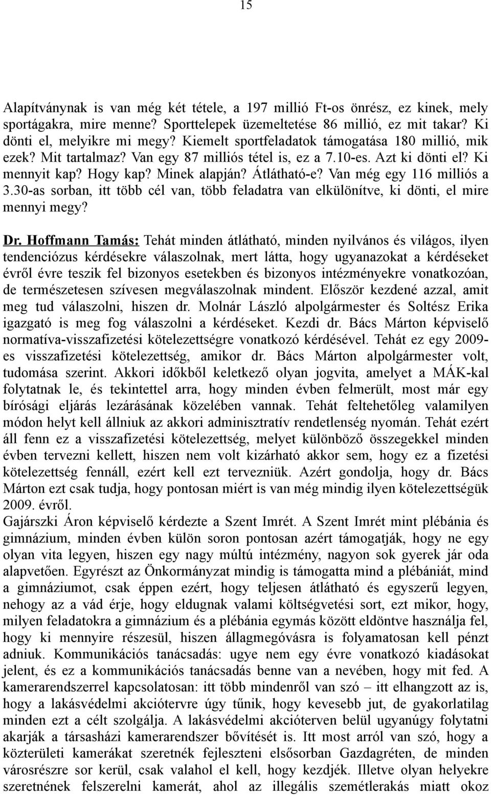Van még egy 116 milliós a 3.30-as sorban, itt több cél van, több feladatra van elkülönítve, ki dönti, el mire mennyi megy? Dr.