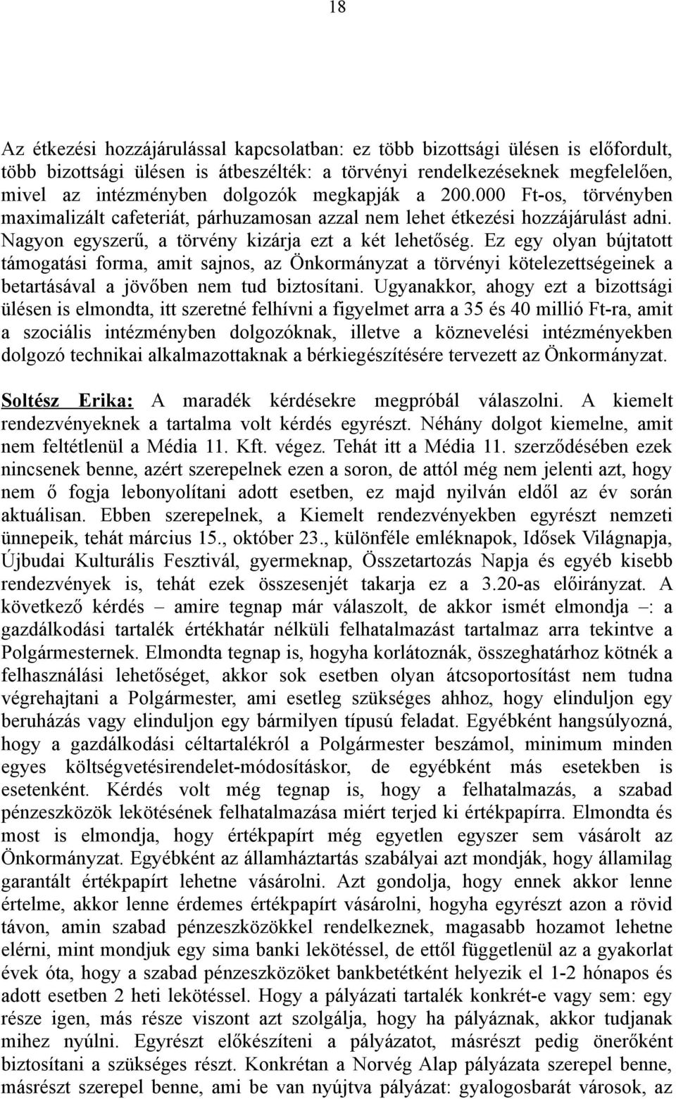Ez egy olyan bújtatott támogatási forma, amit sajnos, az Önkormányzat a törvényi kötelezettségeinek a betartásával a jövőben nem tud biztosítani.