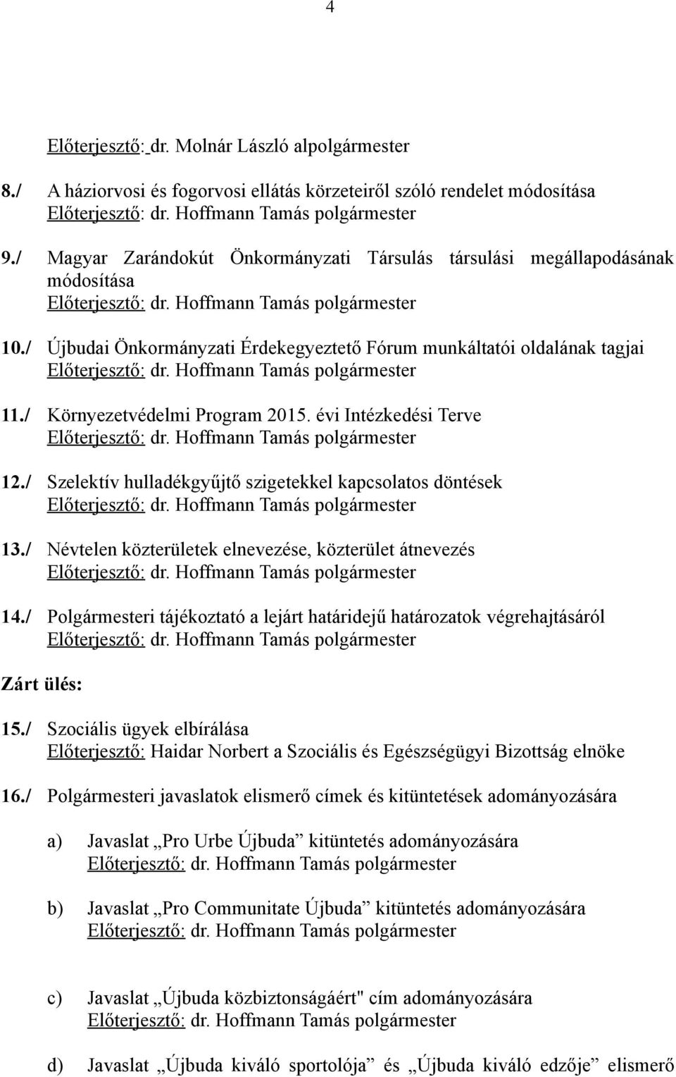 évi Intézkedési Terve 12./ Szelektív hulladékgyűjtő szigetekkel kapcsolatos döntések 13./ Névtelen közterületek elnevezése, közterület átnevezés 14.
