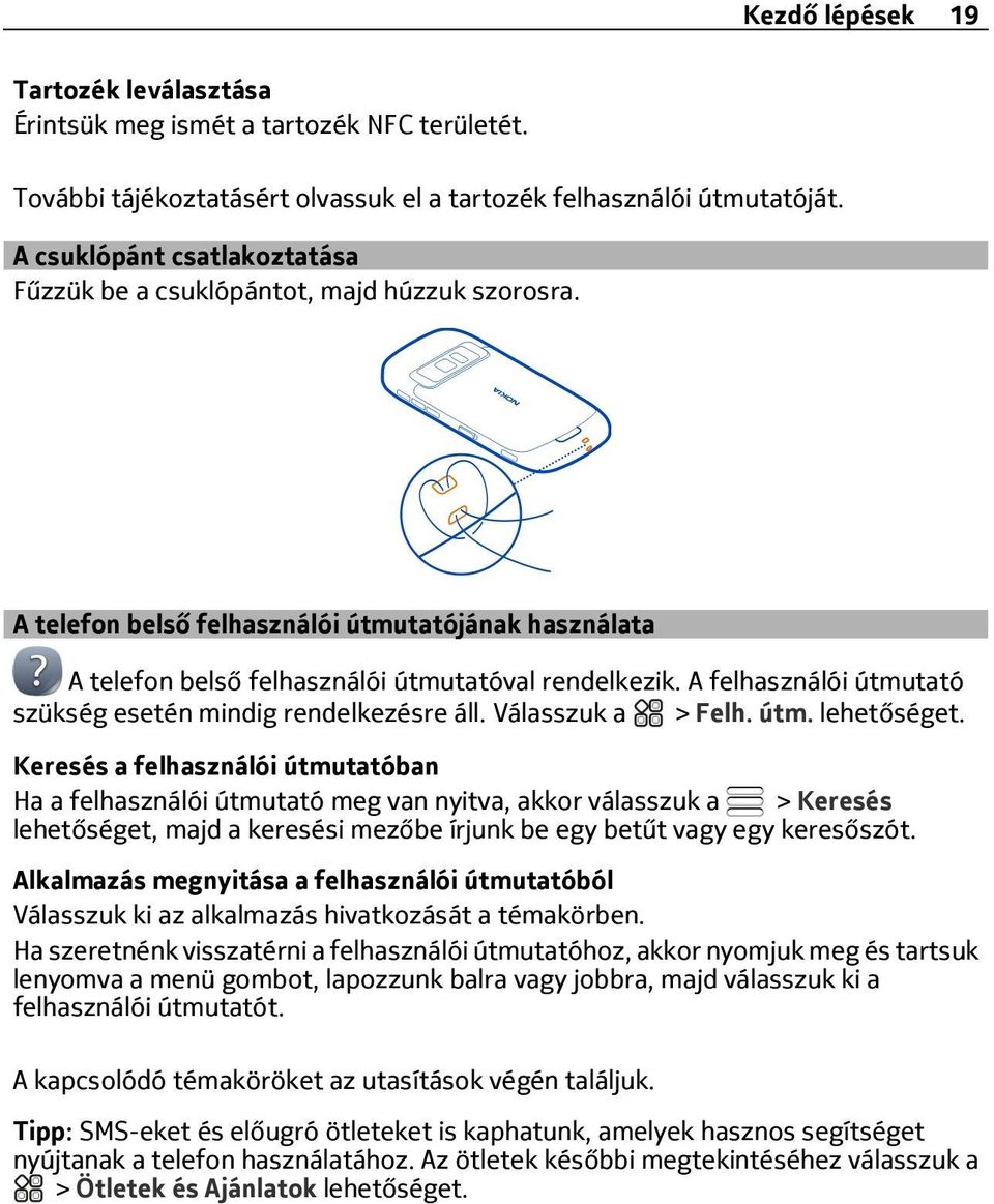 A felhasználói útmutató szükség esetén mindig rendelkezésre áll. > Felh. útm. lehetőséget.