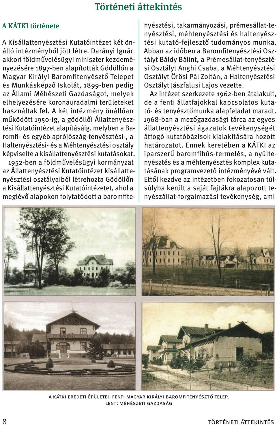 Gazdaságot, melyek elhelyezésére koronauradalmi területeket használtak fel.