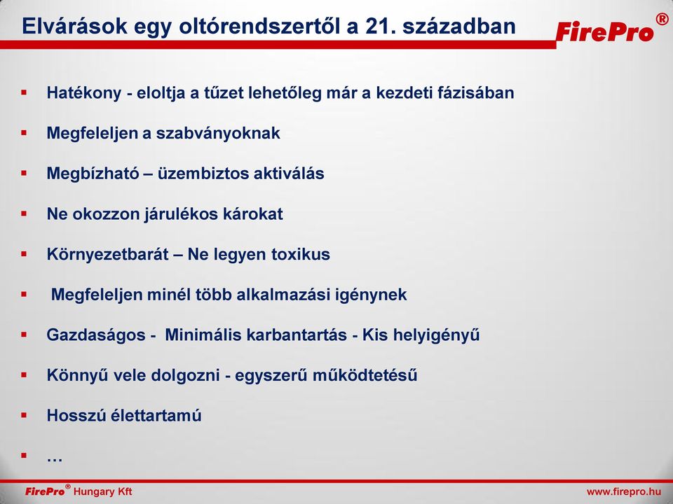 Megbízható üzembiztos aktiválás Ne okozzon járulékos károkat Környezetbarát Ne legyen toxikus