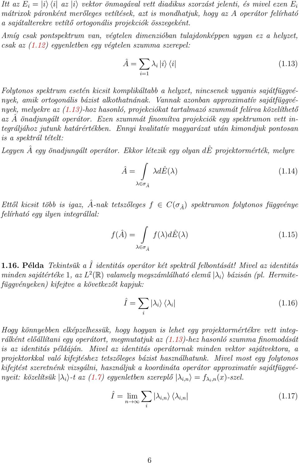 3 Folytonos spektrum esetén kicsit komplikáltabb a helyzet, nincsenek ugyanis sajátfüggvények, amik ortogonális bázist alkothatnának. Vannak azonban approximatív sajátfüggvények, melyekre az.