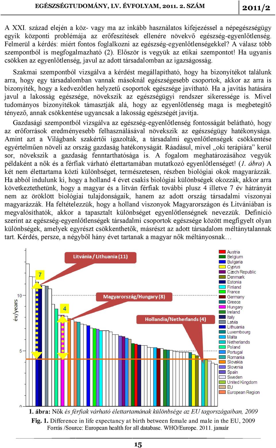 Ha ugyanis csökken az egyenlőtlenség, javul az adott társadalomban az igazságosság.