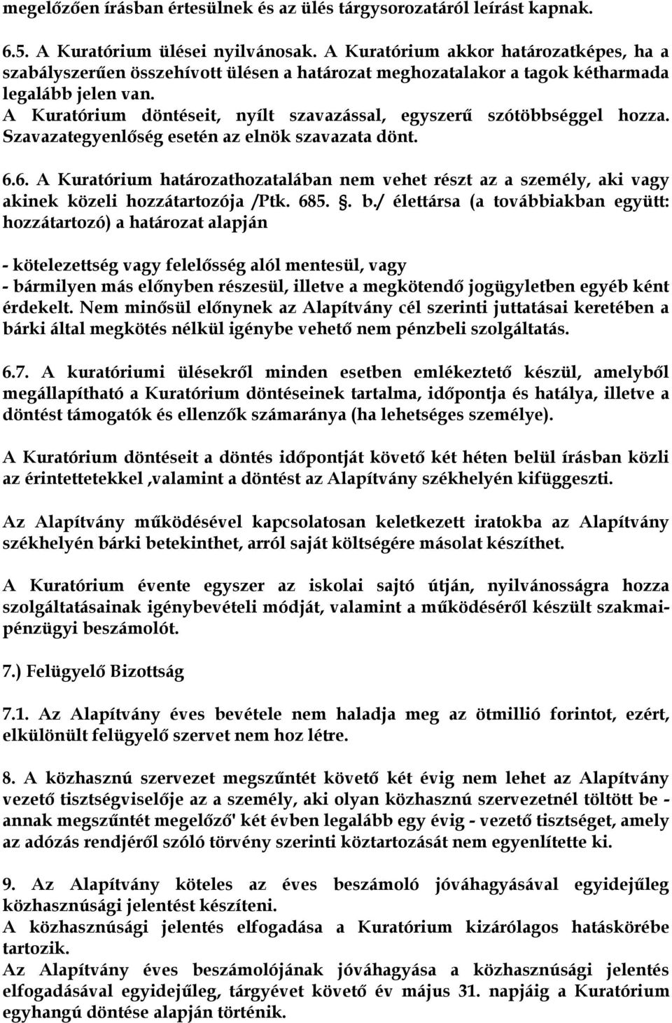 A Kuratórium döntéseit, nyílt szavazással, egyszerű szótöbbséggel hozza. Szavazategyenlőség esetén az elnök szavazata dönt. 6.