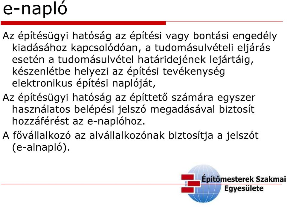 elektronikus építési naplóját, Az építésügyi hatóság az építtető számára egyszer használatos belépési