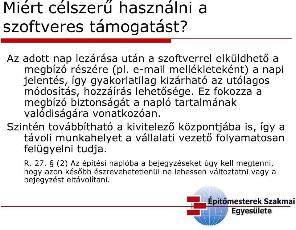 Ez fokozza a megbízó biztonságát a napló tartalmának valódiságára vonatkozóan.
