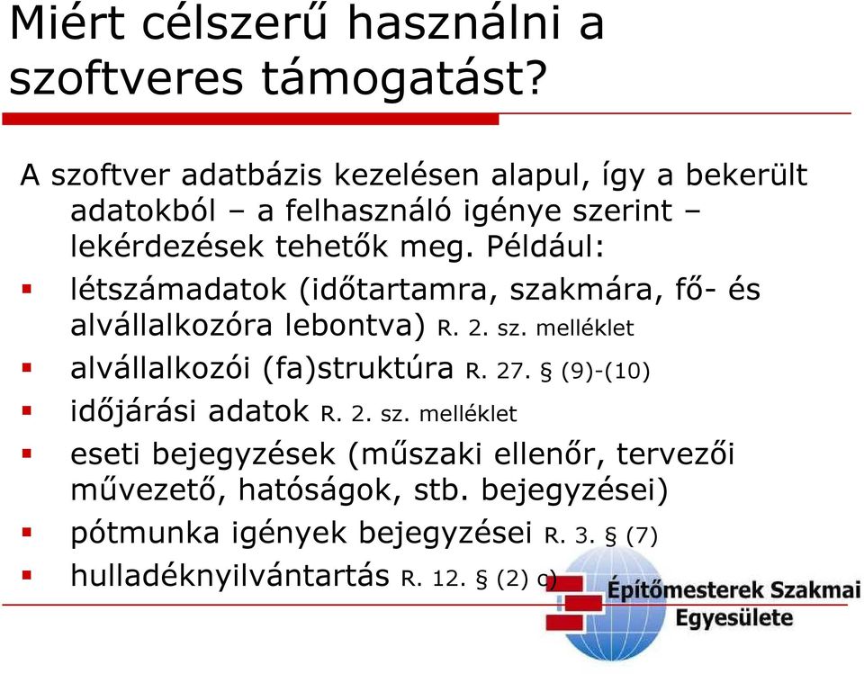 Például: létszámadatok (időtartamra, szakmára, fő- és alvállalkozóra lebontva) R. 2. sz. melléklet alvállalkozói (fa)struktúra R.