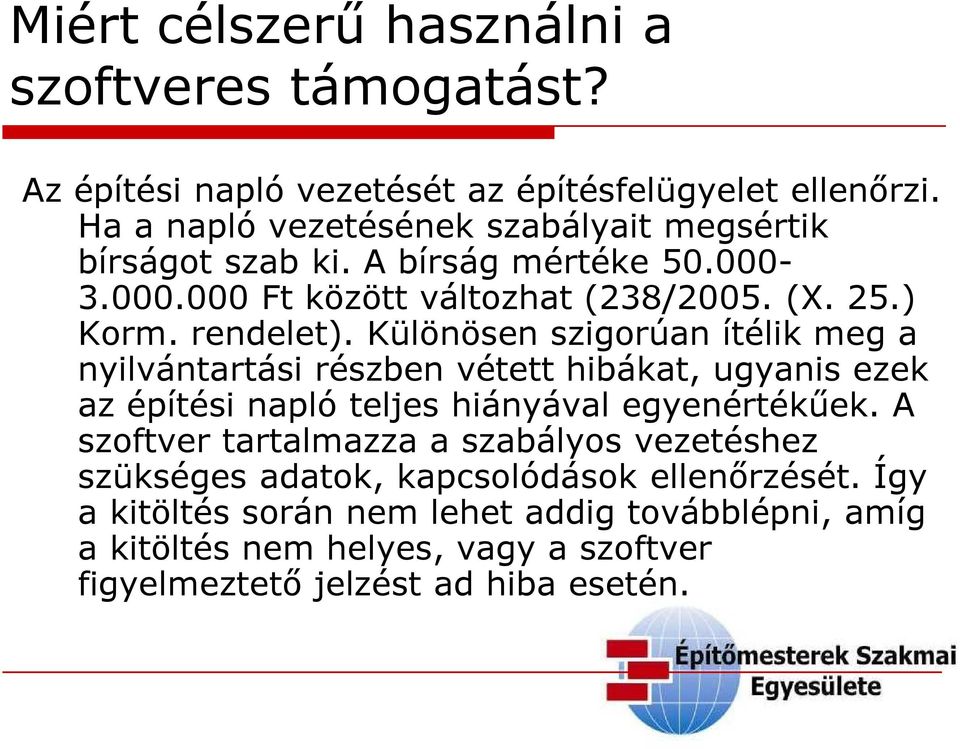 Különösen szigorúan ítélik meg a nyilvántartási részben vétett hibákat, ugyanis ezek az építési napló teljes hiányával egyenértékűek.