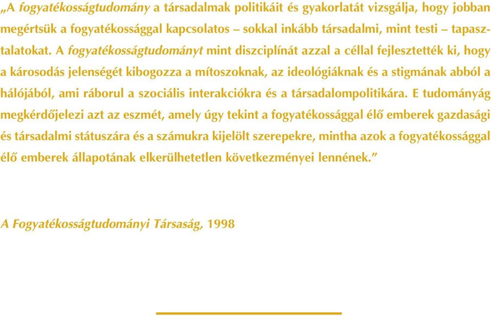 ami ráborul a szociális interakciókra és a társadalompolitikára.