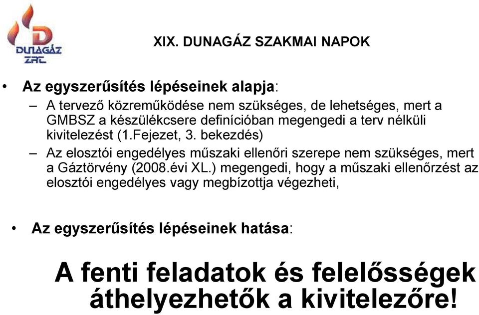 bekezdés) Az elosztói engedélyes műszaki ellenőri szerepe nem szükséges, mert a Gáztörvény (2008.évi XL.