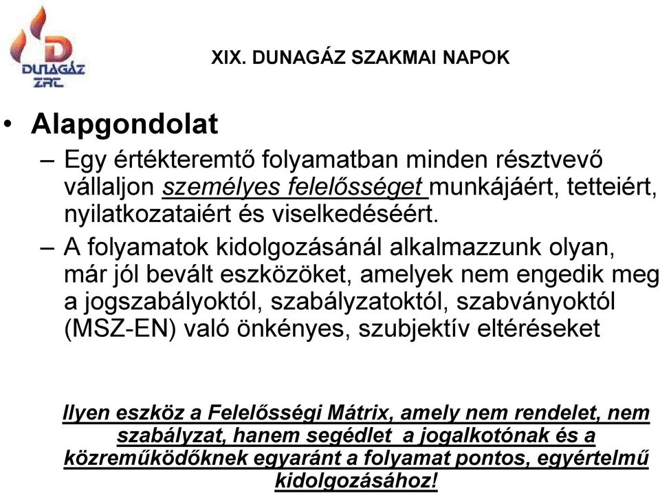 A folyamatok kidolgozásánál alkalmazzunk olyan, már jól bevált eszközöket, amelyek nem engedik meg a jogszabályoktól,