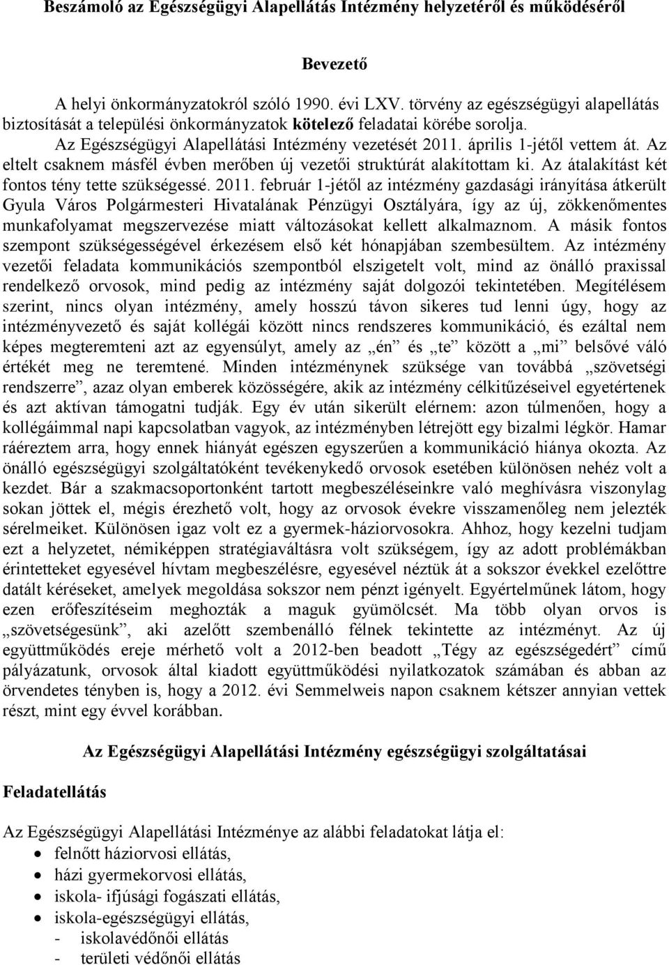 Az eltelt csaknem másfél évben merőben új vezetői struktúrát alakítottam ki. Az átalakítást két fontos tény tette szükségessé. 2011.