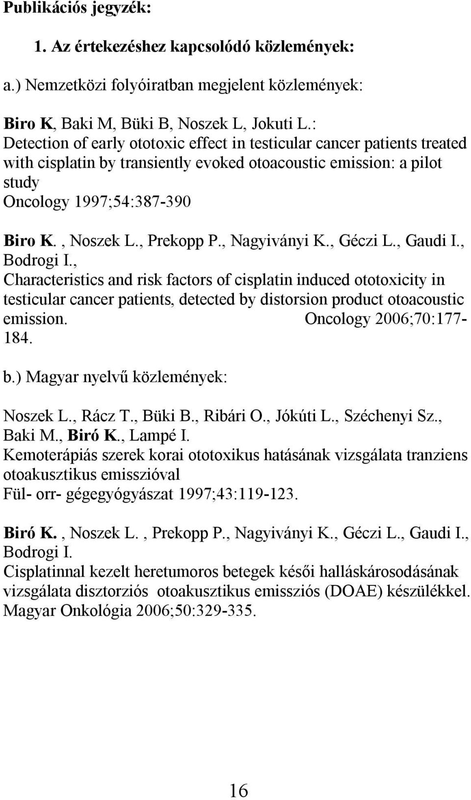 , Prekopp P., Nagyiványi K., Géczi L., Gaudi I., Bodrogi I.