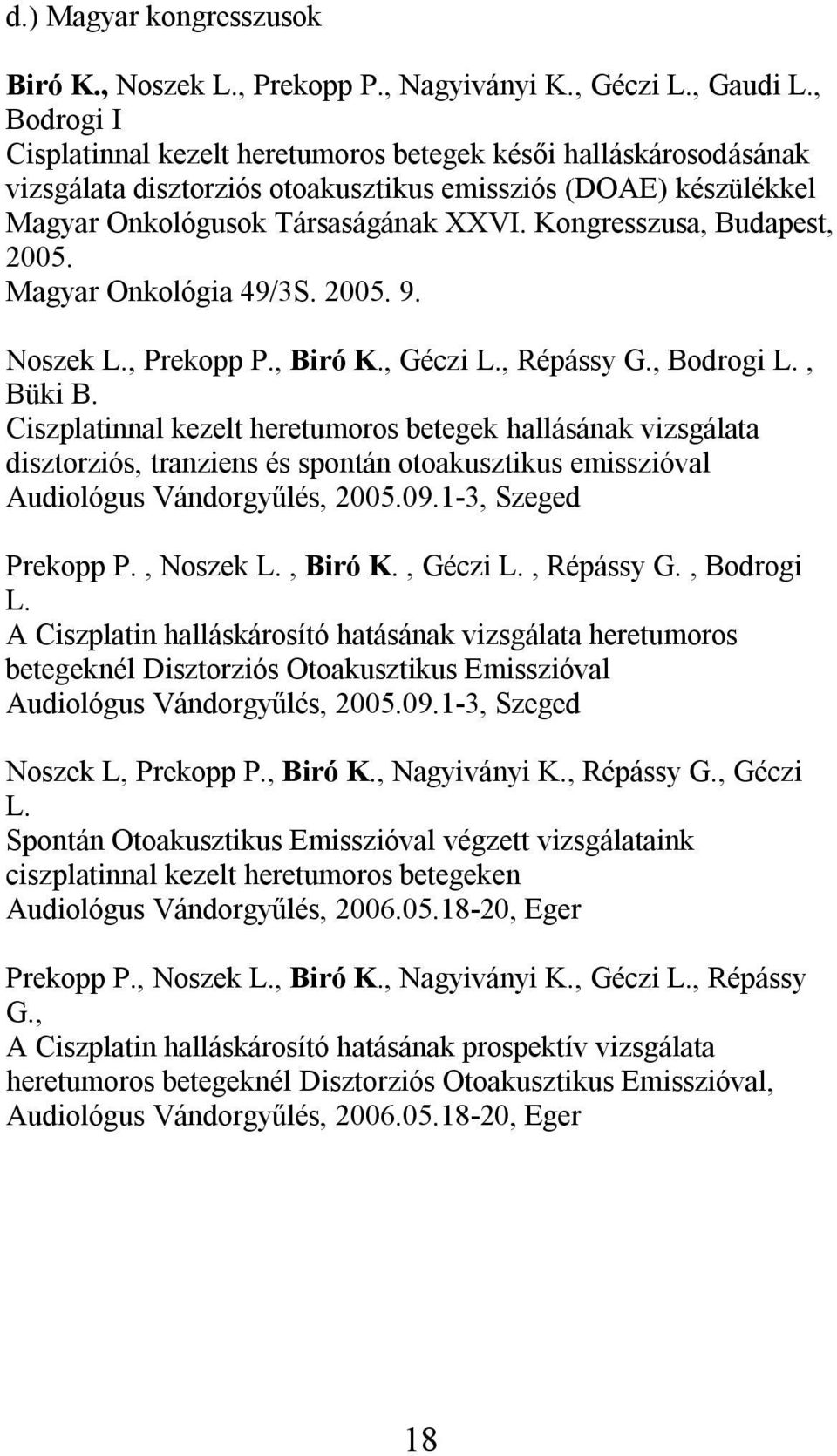 Kongresszusa, Budapest, 2005. Magyar Onkológia 49/3S. 2005. 9. Noszek L., Prekopp P., Biró K., Géczi L., Répássy G., Bodrogi L., Büki B.