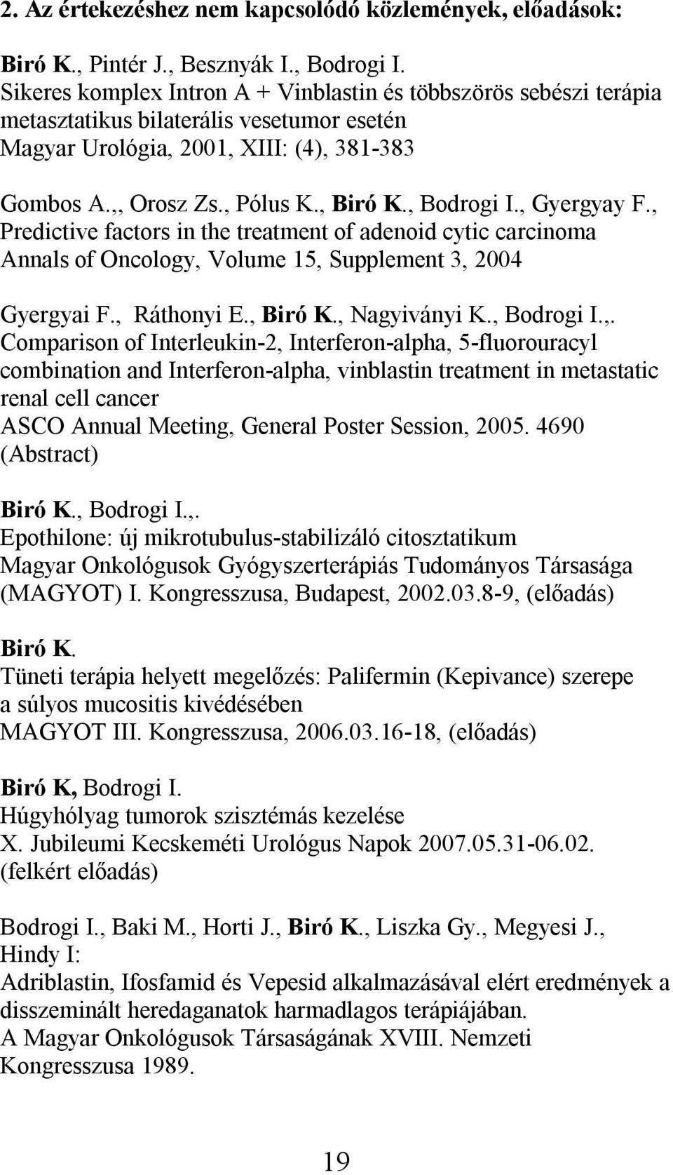 , Bodrogi I., Gyergyay F., Predictive factors in the treatment of adenoid cytic carcinoma Annals of Oncology, Volume 15, Supplement 3, 2004 Gyergyai F., Ráthonyi E., Biró K., Nagyiványi K., Bodrogi