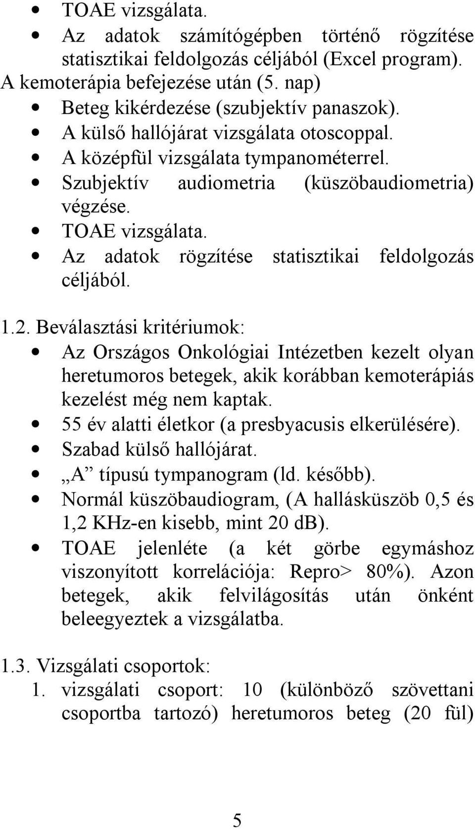 Az adatok rögzítése statisztikai feldolgozás céljából. 1.2.