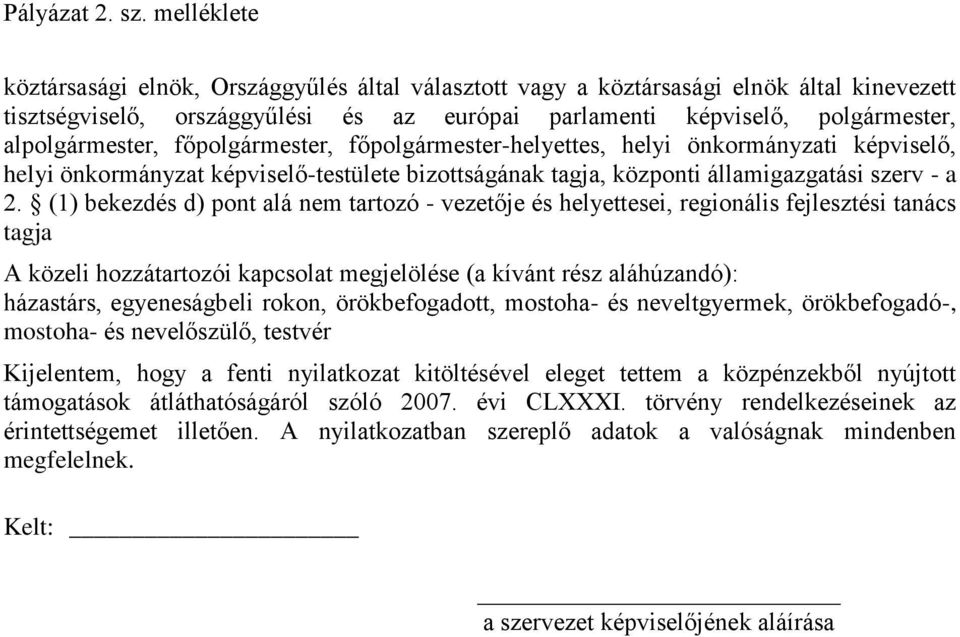 (1) bekezdés d) pont alá nem tartozó - vezetője és helyettesei, regionális fejlesztési tanács tagja A közeli hozzátartozói kapcsolat megjelölése (a kívánt rész aláhúzandó): házastárs, egyeneságbeli