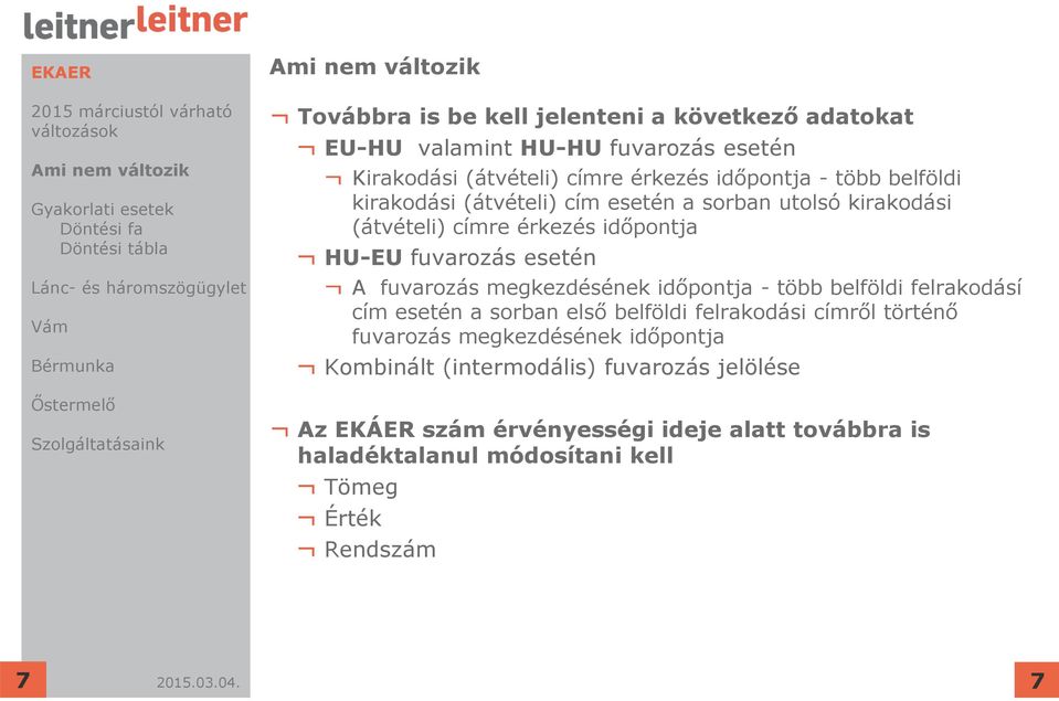 megkezdésének időpontja - több belföldi felrakodásí cím esetén a sorban első belföldi felrakodási címről történő fuvarozás megkezdésének