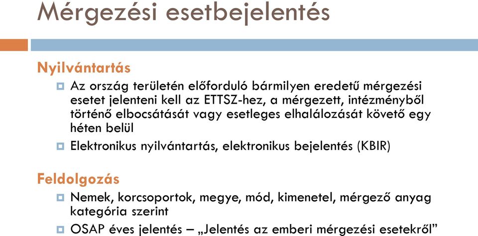 követő egy héten belül Elektronikus nyilvántartás, elektronikus bejelentés (KBIR) Feldolgozás Nemek,