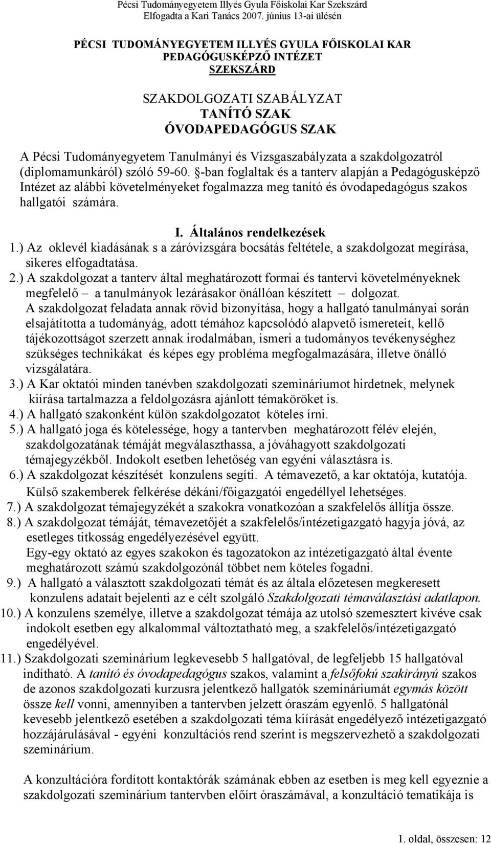 I. Általános rendelkezések 1.) Az oklevél kiadásának s a záróvizsgára bocsátás feltétele, a szakdolgozat megírása, sikeres elfogadtatása. 2.