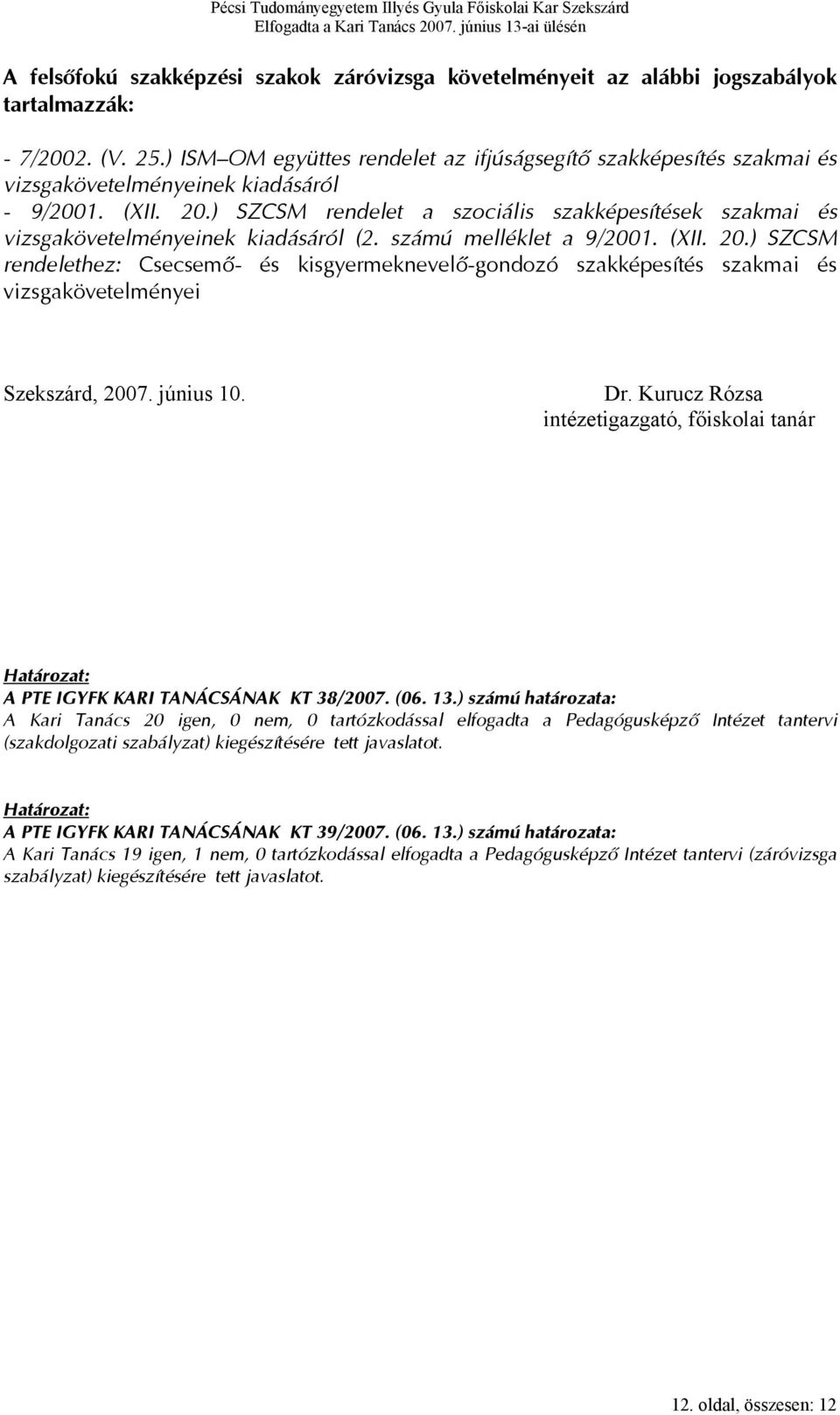 ) SZCSM rendelet a szociális szakképesítések szakmai és vizsgakövetelményeinek kiadásáról (2. számú melléklet a 9/2001. (XII. 20.