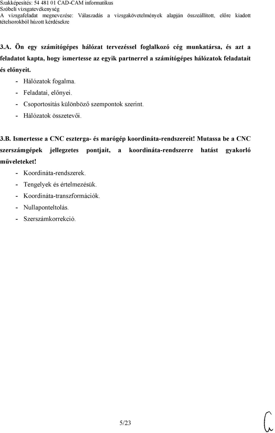 B. Ismertesse a CNC eszterga- és marógép koordináta-rendszereit!