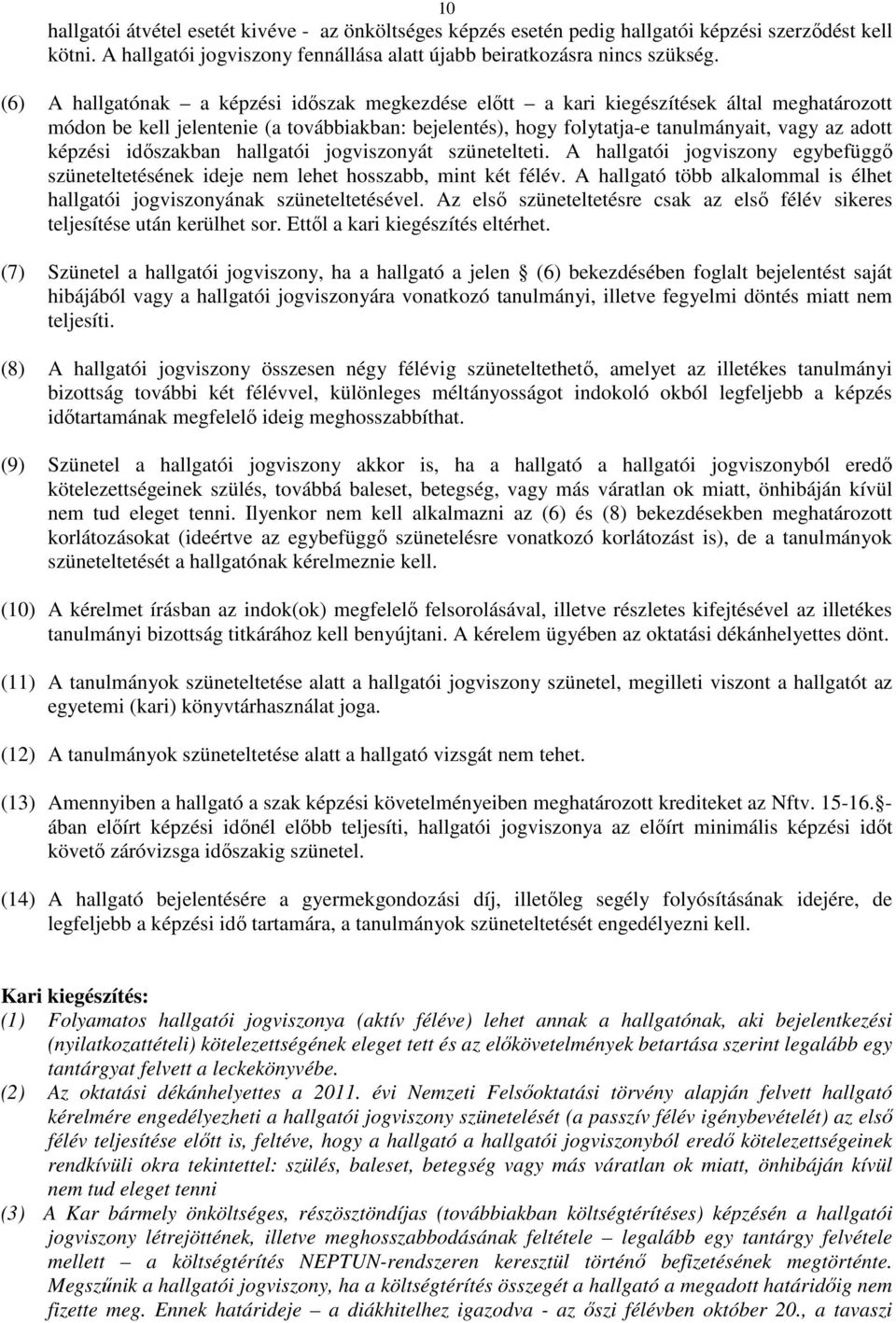képzési időszakban hallgatói jogviszonyát szünetelteti. A hallgatói jogviszony egybefüggő szüneteltetésének ideje nem lehet hosszabb, mint két félév.